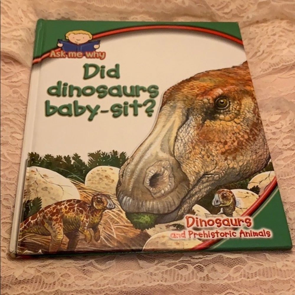 Ask Me Did Dinosaurs Baby Sit Prehistoric Animals